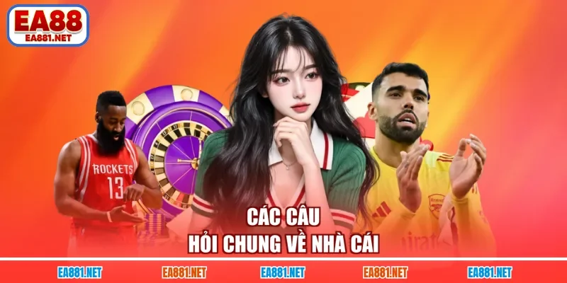Các câu hỏi chung về nhà cái