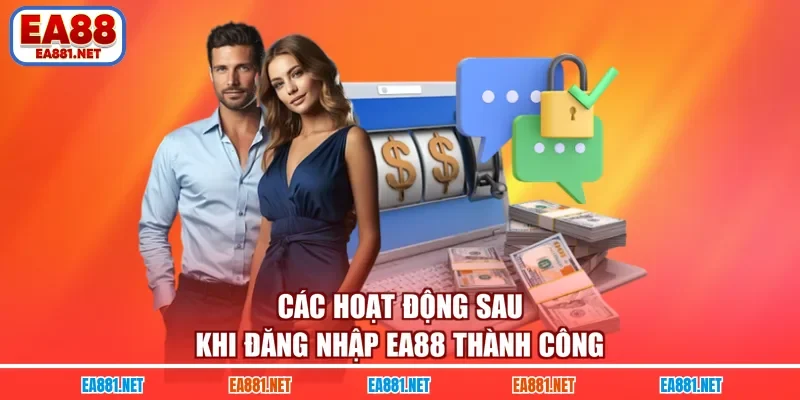 Các hoạt động sau khi đăng nhập EA88 thành công