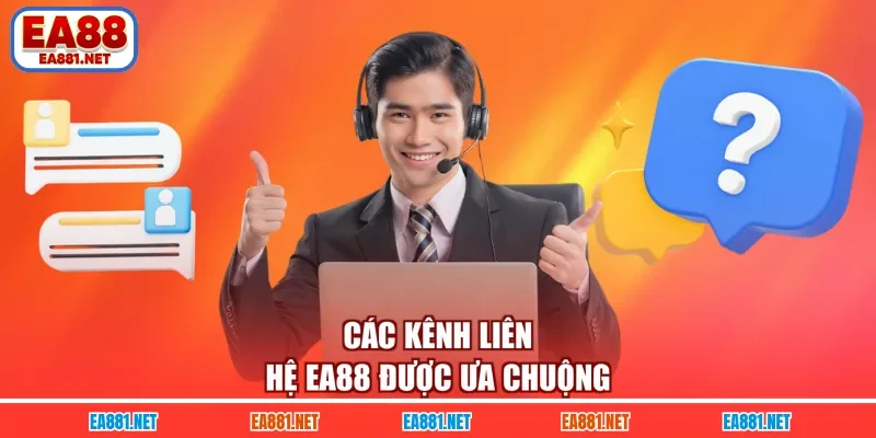 Các kênh liên hệ EA88 được ưa chuộng