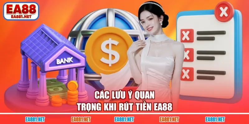 Các lưu ý quan trọng khi rút tiền EA88
