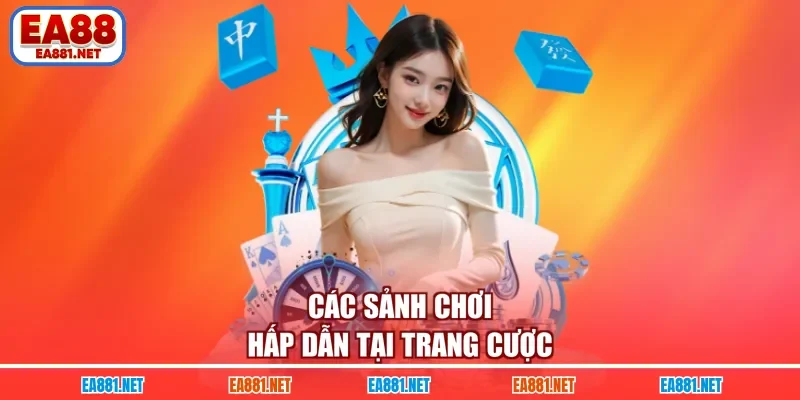 Các sảnh chơi hấp dẫn tại trang cược