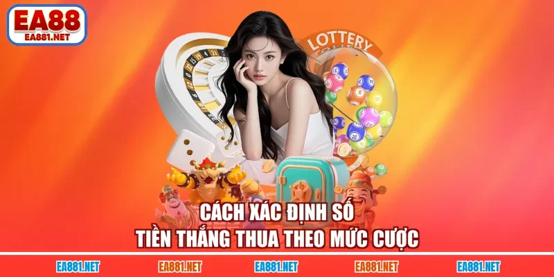 Cách xác định số tiền thắng thua theo mức cược