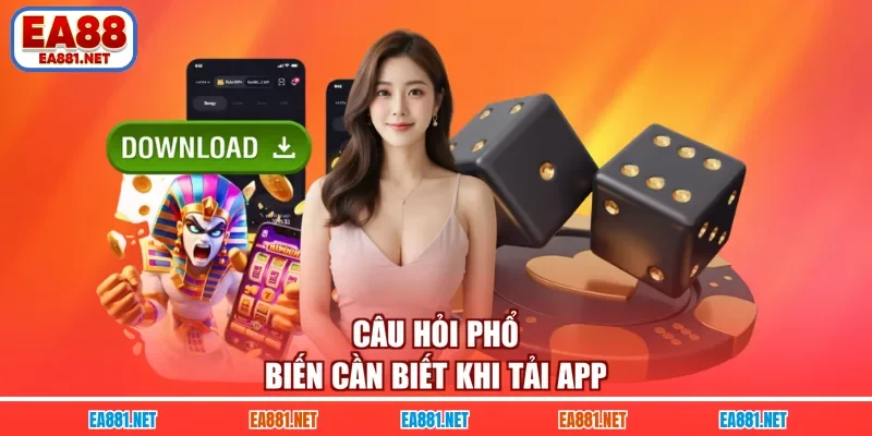 Câu hỏi phổ biến cần biết khi tải app