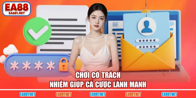Chơi có trách nhiệm giúp cá cược lành mạnh