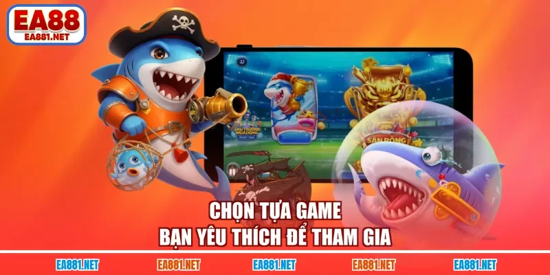 Chọn tựa game bạn yêu thích để tham gia