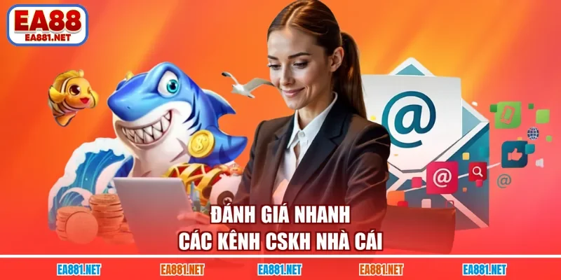 Đánh giá nhanh các kênh CSKH nhà cái