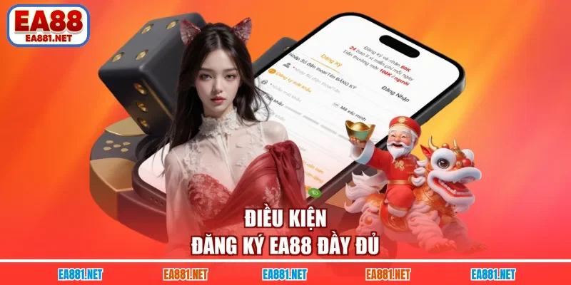 Điều kiện đăng ký EA88 đầy đủ