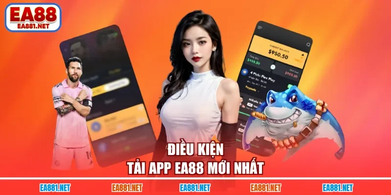 Điều kiện tải app EA88 mới nhất