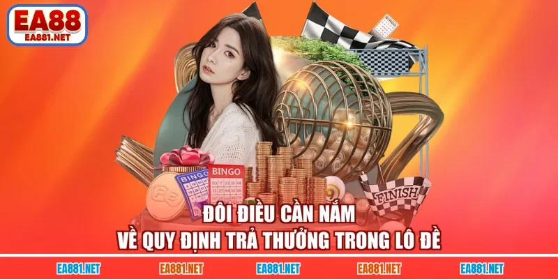 Đôi điều cần nắm về quy định trả thưởng trong lô đề
