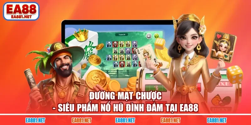 Đường Mạt Chược - Siêu Phẩm Nổ Hũ Đình Đám Tại EA88 