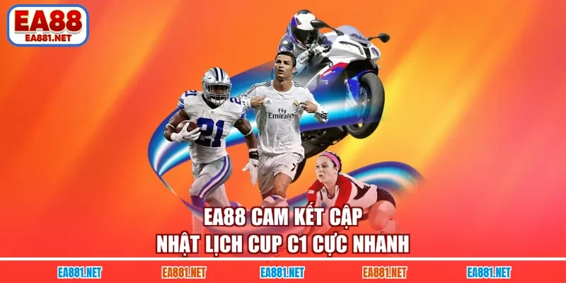 EA88 cam kết cập nhật lịch CUP C1 cực nhanh 