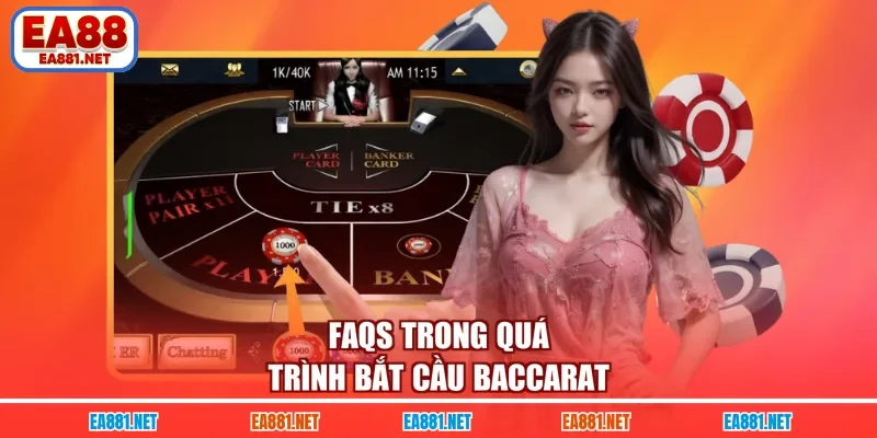 FAQs trong quá trình bắt cầu Baccarat