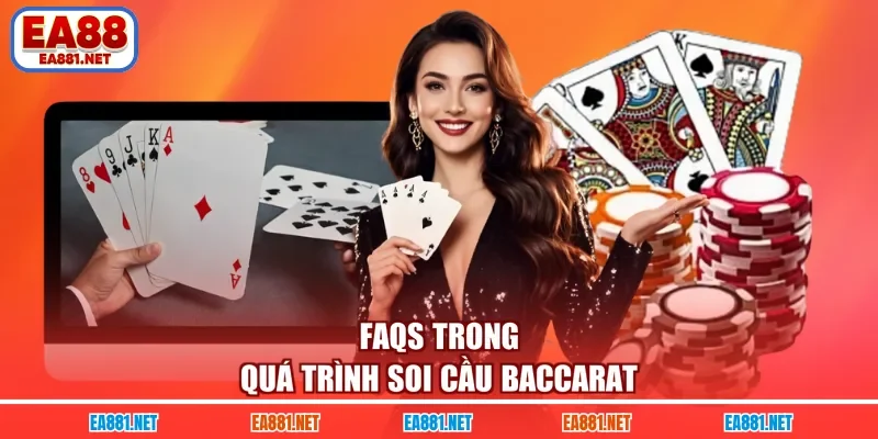 FAQs trong quá trình soi cầu Baccarat