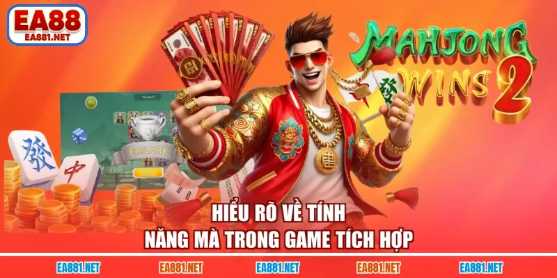 Hiểu rõ về tính năng mà trong game tích hợp 