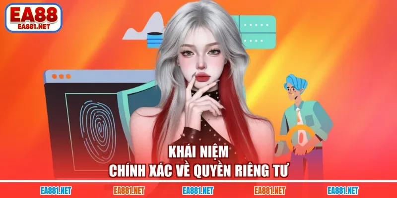 Khái niệm chính xác về quyền riêng tư