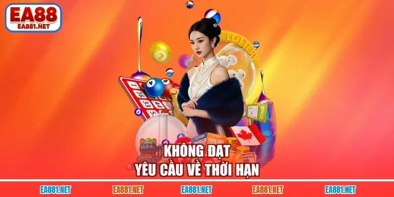 Không đạt yêu cầu về thời hạn