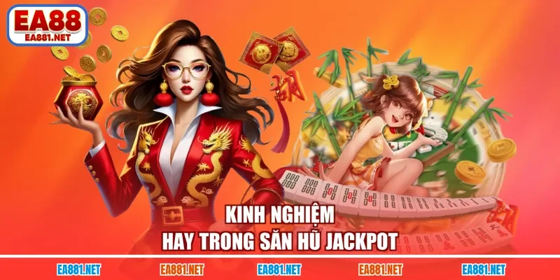 Kinh nghiệm hay trong săn hũ Jackpot 