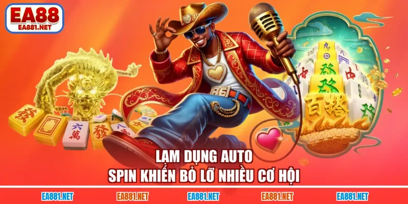 Lạm dụng Auto Spin khiến bỏ lỡ nhiều cơ hội 