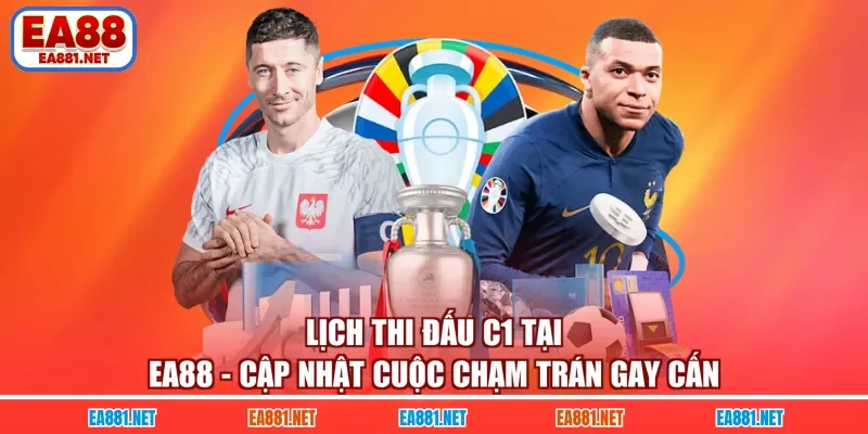 Lịch Thi Đấu C1 Tại EA88 - Cập Nhật Cuộc Chạm Trán Gay Cấn 