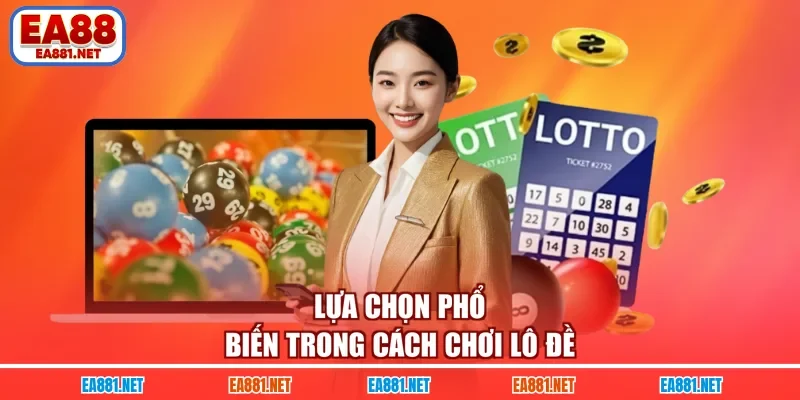 Lựa chọn phổ biến trong cách chơi lô đề