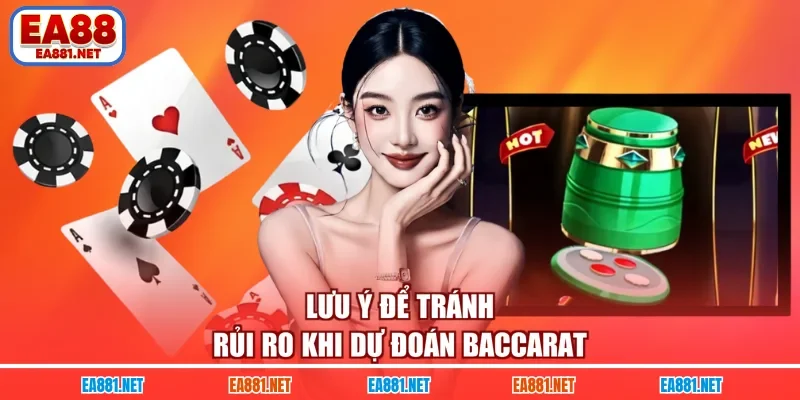 Lưu ý để tránh rủi ro khi dự đoán Baccarat