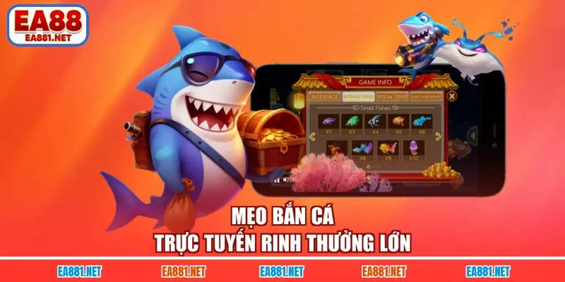 Mẹo bắn cá trực tuyến rinh thưởng lớn