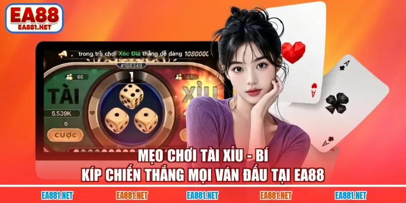 Mẹo Chơi Tài Xỉu - Bí Kíp Chiến Thắng Mọi Ván Đấu Tại EA88