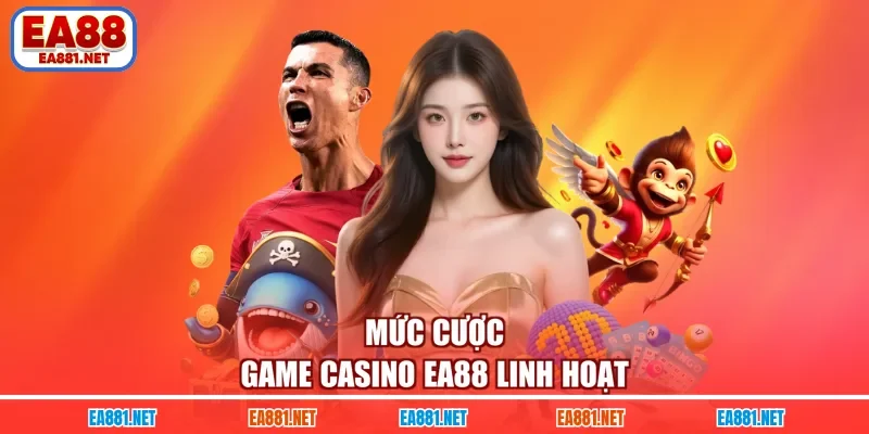 Mức cược game casino EA88 linh hoạt
