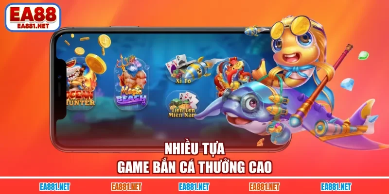 Nhiều tựa game bắn cá thưởng cao