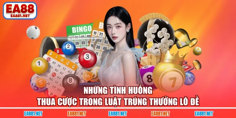 Những tình huống thua cược trong luật trúng thưởng lô đề