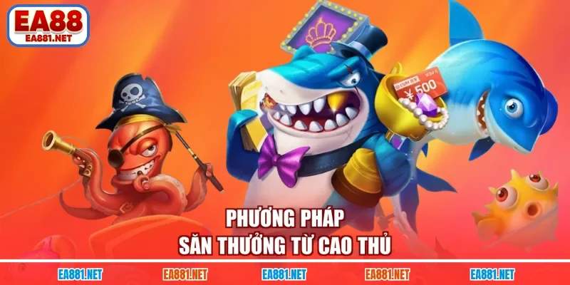 Phương pháp săn thưởng từ cao thủ