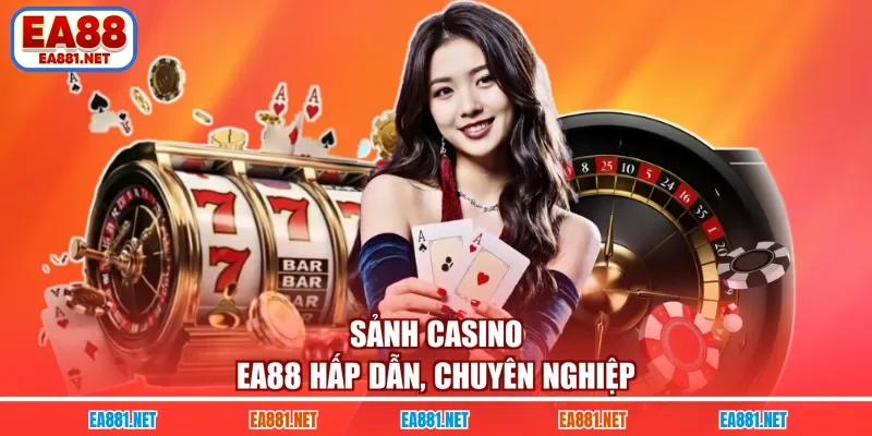 Sảnh casino EA88 hấp dẫn, chuyên nghiệp