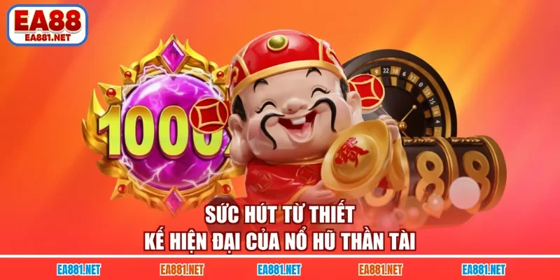 Sức hút từ thiết kế hiện đại của Nổ Hũ Thần Tài