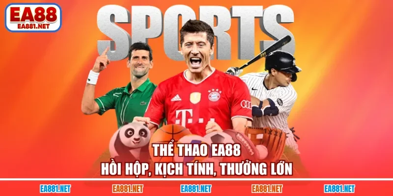 Thể thao EA88 hồi hộp, kịch tính, thưởng lớn