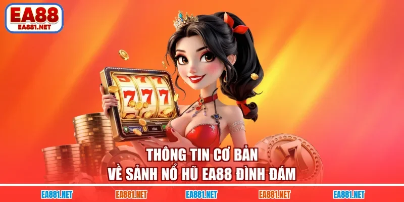 Thông tin cơ bản về sảnh nổ hũ EA88 đình đám