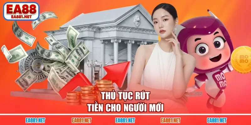 Thủ tục rút tiền cho người mới